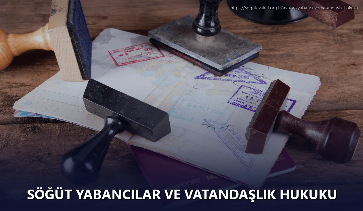 Söğüt Yabancılar ve Vatandaşlık Hukuku